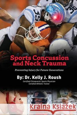 Sports Concussion and Neck Trauma: Preventing Injury for Future Generations Kelly Roush 9781954304499 Lime Press LLC - książka