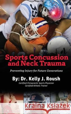 Sports Concussion and Neck Trauma: Preventing Injury for Future Generations Kelly Roush 9781954304505 Lime Press LLC - książka