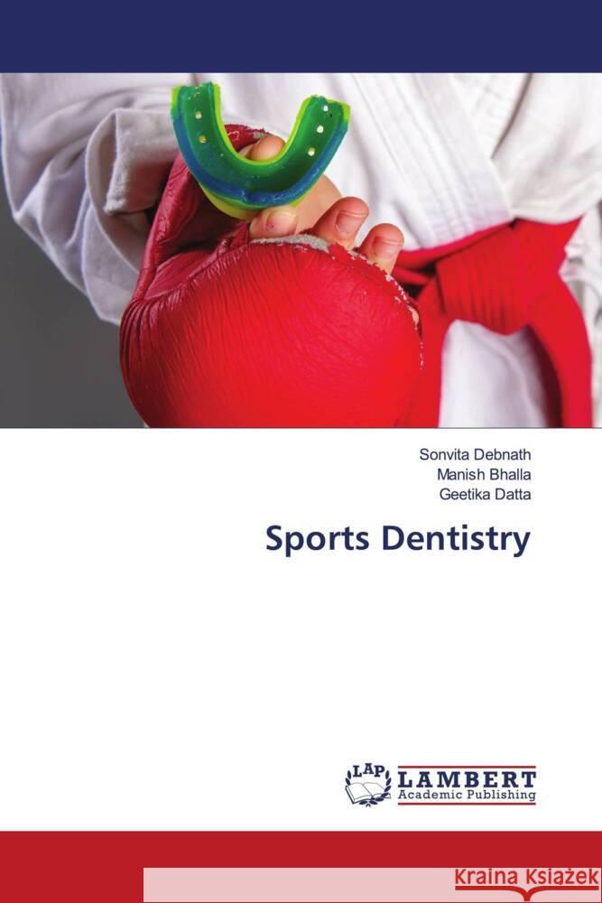 Sports Dentistry Debnath, Sonvita, Bhalla, Manish, Datta, Geetika 9786205495315 LAP Lambert Academic Publishing - książka