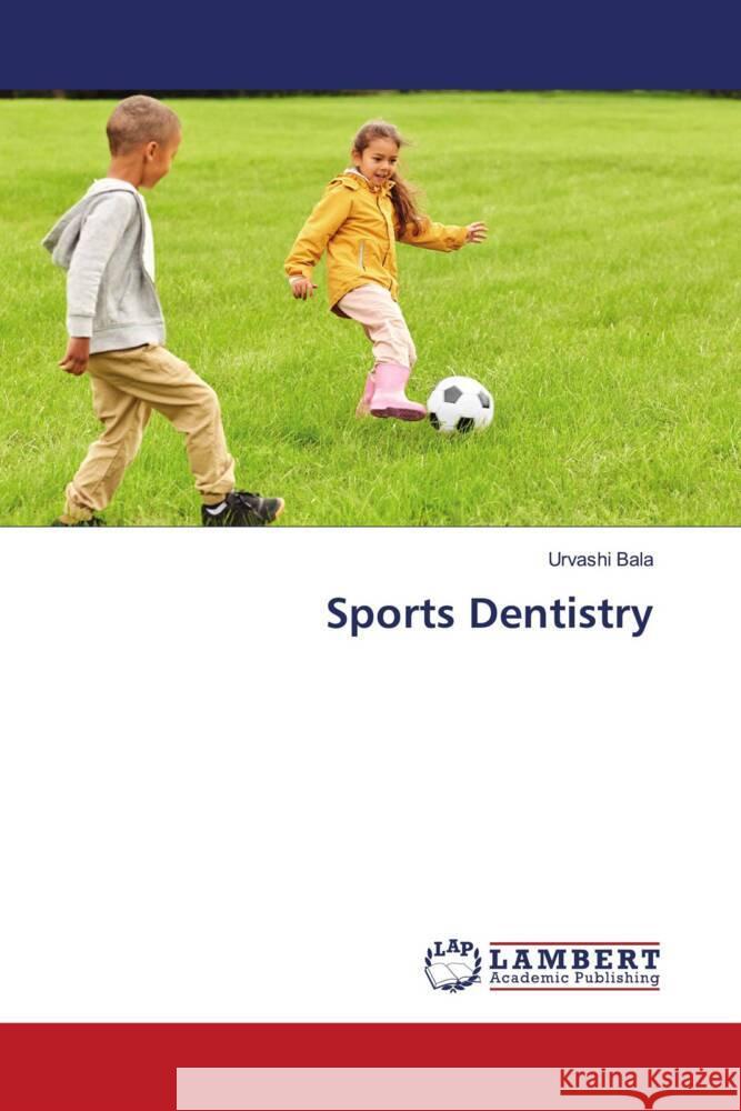 Sports Dentistry Bala, Urvashi 9786206779742 LAP Lambert Academic Publishing - książka