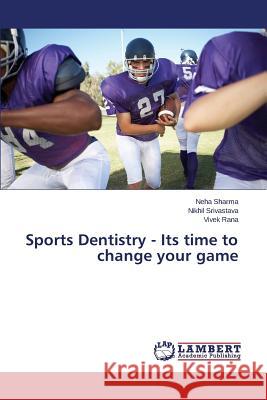 Sports Dentistry - Its time to change your game Sharma Neha 9783659677137 LAP Lambert Academic Publishing - książka