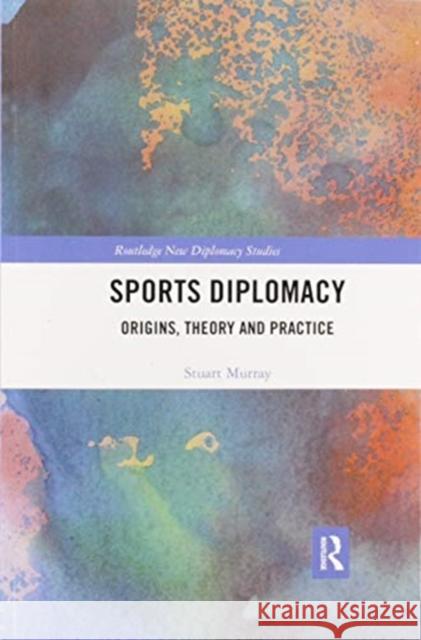 Sports Diplomacy: Origins, Theory and Practice Stuart Murray 9780367457648 Routledge - książka