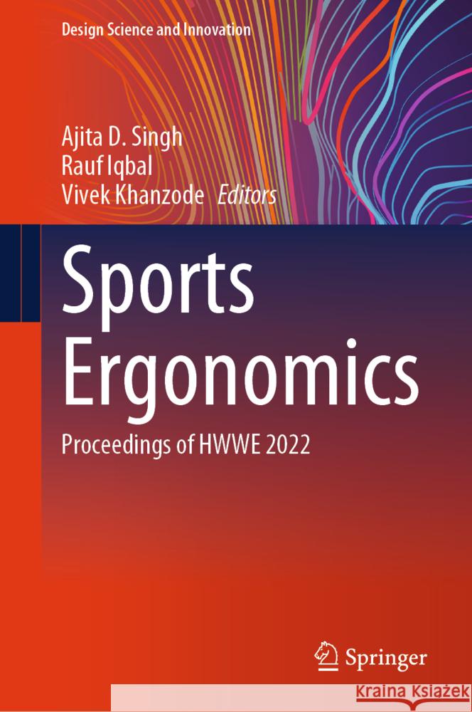 Sports Ergonomics: Proceedings of Hwwe 2022 Ajita D. Singh Rauf Iqbal Vivek Khanzode 9789819778034 Springer - książka