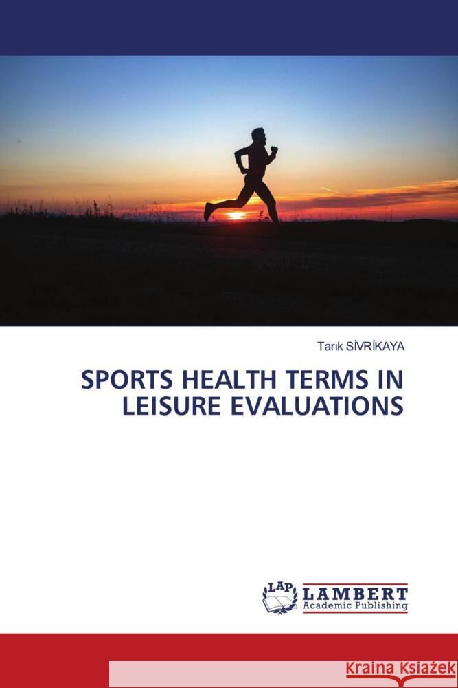 SPORTS HEALTH TERMS IN LEISURE EVALUATIONS SIVRIKAYA, Tarik 9786208433963 LAP Lambert Academic Publishing - książka