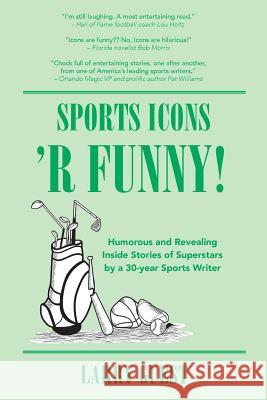 Sports Icons 'R Funny: Inside hijinks by famed sports personalities covered by a 30-year sports writer Guest, Larry 9781533677532 Createspace Independent Publishing Platform - książka