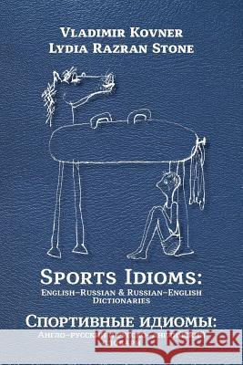 Sports Idioms: English-Russian and Russian-English Dictionaries Vladimir Kovner Lydia Razran Stone 9781940220840 M-Graphics Pub. - książka