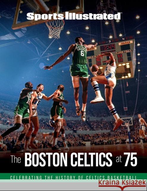 Sports Illustrated the Boston Celtics at 75 The Editors of Sports Illustrated 9781629379555 Sports Illustrated Books - książka