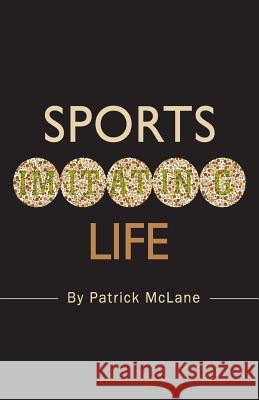 Sports Imitating Life Patrick McLane 9780988618602 McLane Publishing LLC - książka