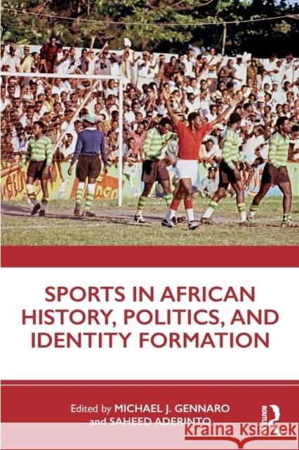 Sports in African History, Politics, and Identity Formation Michael John Gennaro Saheed Aderinto 9781138579330 Routledge - książka