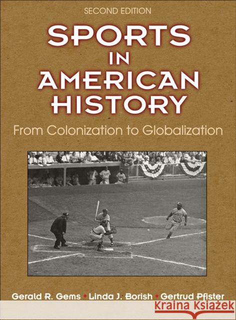 Sports in American History: From Colonization to Globalization Gerald R. Gems Linda J. Borish Gertrud Pfister 9781492526520 Human Kinetics Publishers - książka