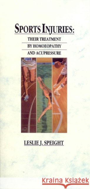 Sports Injuries : Their Treatment by Homoeopathy and Acupressure Leslie J. Speight 9780091934873 Ebury Publishing - książka