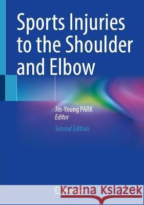 Sports Injuries to the Shoulder and Elbow Jin-Young Park 9789819948543 Springer - książka