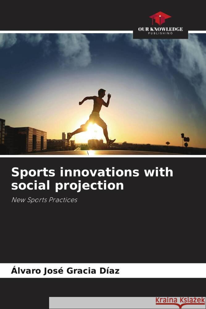 Sports innovations with social projection Gracia Díaz, Álvaro José 9786207114474 Our Knowledge Publishing - książka