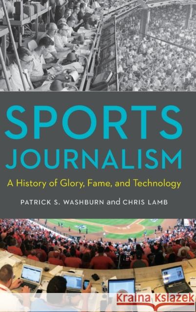 Sports Journalism: A History of Glory, Fame, and Technology Patrick S. Washburn Chris Lamb 9781496220233 University of Nebraska Press - książka