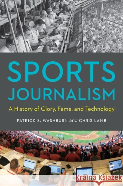 Sports Journalism: A History of Glory, Fame, and Technology Patrick S. Washburn Chris Lamb 9781496221223 University of Nebraska Press - książka