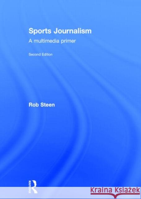 Sports Journalism: A Multimedia Primer Rob Steen 9780415742139 Routledge - książka