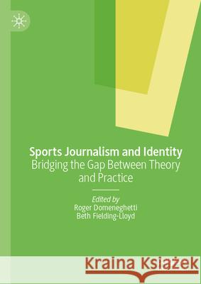 Sports Journalism and Identity: Bridging the Gap Between Theory and Practice Roger Domeneghetti Beth Fielding-Lloyd 9783032074935 Palgrave MacMillan - książka