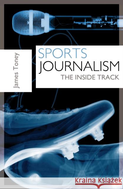 Sports Journalism: The Inside Track James Toney 9781408178324 Bloomsbury Publishing PLC - książka