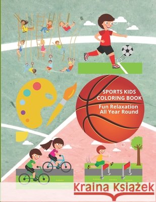 Sports Kids Coloring Book: Fun Relaxation All Year Round Krystal S Michaels 9798489228176 Independently Published - książka