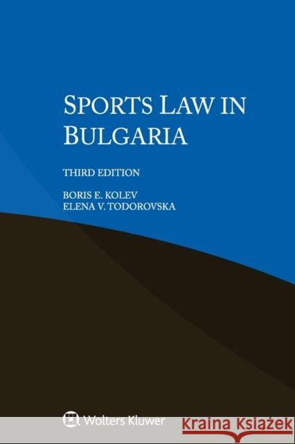 Sports Law in Bulgaria Boris E Kolev, Elena V Todorovska 9789403549736 Kluwer Law International - książka