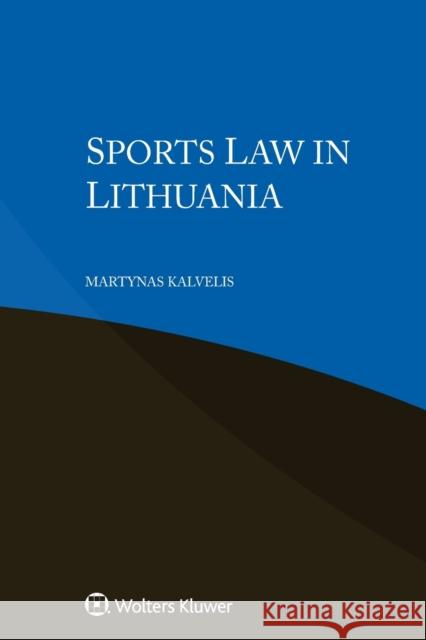 Sports Law in Lithuania Martynas Kalvelis 9789403515960 Kluwer Law International - książka