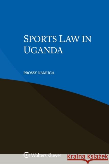 Sports Law in Uganda Prossy Namuga 9789403500560 Kluwer Law International - książka