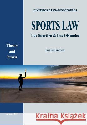 Sports Law: Lex Sportiva & Lex Olympica Theory and Praxis Dimitrios P. Panagiotopoulos 9781546347156 Createspace Independent Publishing Platform - książka