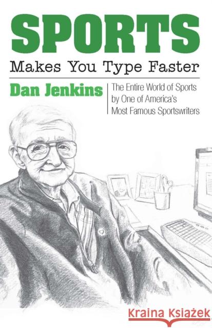 Sports Makes You Type Faster: The Entire World of Sports by One of America's Most Famous Sportswriters Dan Jenkins 9780875657578 Texas Christian University Press - książka