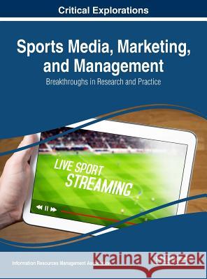 Sports Media, Marketing, and Management: Breakthroughs in Research and Practice Information Reso Managemen 9781522554752 Business Science Reference - książka