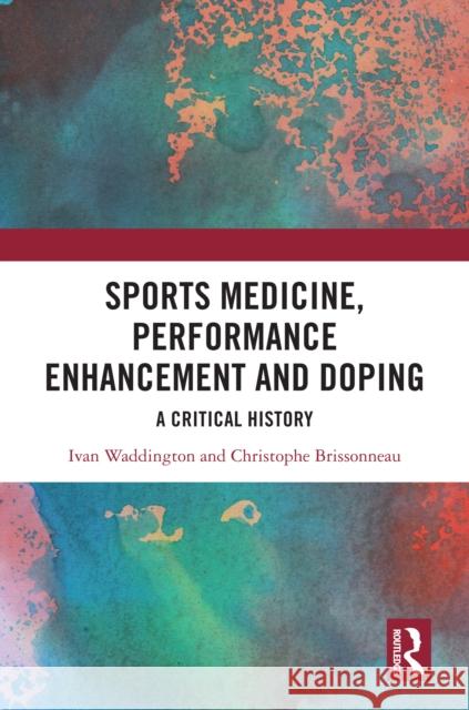 Sports Medicine, Performance Enhancement and Doping: A Critical History Ivan Waddington Christophe Brissonneau 9781032915623 Routledge - książka