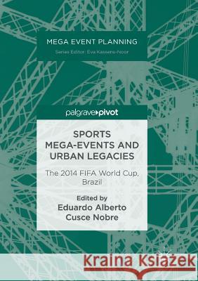 Sports Mega-Events and Urban Legacies: The 2014 Fifa World Cup, Brazil Nobre, Eduardo Alberto Cusce 9783319829609 Palgrave MacMillan - książka