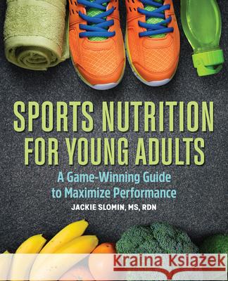 Sports Nutrition for Young Adults: A Game-Winning Guide to Maximize Performance  9781646117093 Rockridge Press - książka