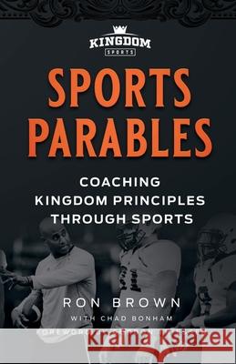 Sports Parables: Coaching Kingdom Principles Through Sports Chad Bonham Brown Ron 9781938254758 Cross Training Publishing - książka