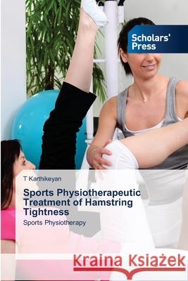 Sports Physiotherapeutic Treatment of Hamstring Tightness Karthikeyan, T 9786206772620 Scholars' Press - książka