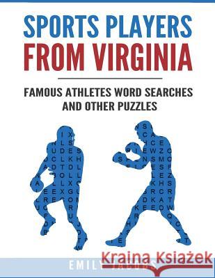 Sports Players from Virginia: Famous Athletes Word Searches and Other Puzzles Emily Jacobs 9781536802931 Createspace Independent Publishing Platform - książka