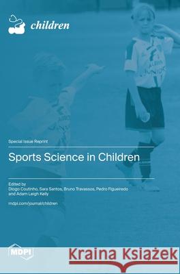 Sports Science in Children Diogo Coutinho Sara Santos Bruno Travassos 9783725812509 Mdpi AG - książka