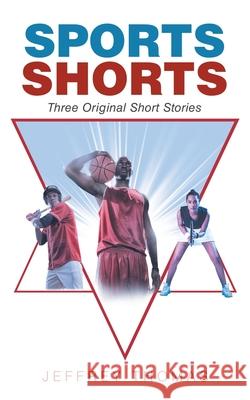 Sports Shorts: Three Original Short Stories Jeffrey Thomas 9781665704083 Archway Publishing - książka