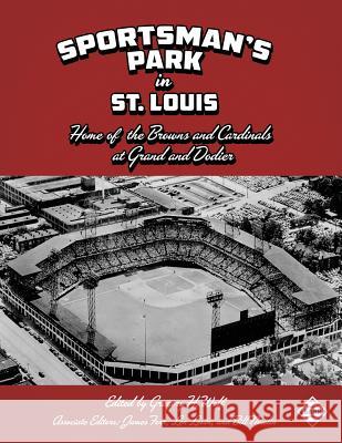 Sportsman's Park in St. Louis: Home of the Browns and Cardinals Gregory H. Wolf Gregory H. Wolf James Forr 9781943816613 Society for American Baseball Research - książka