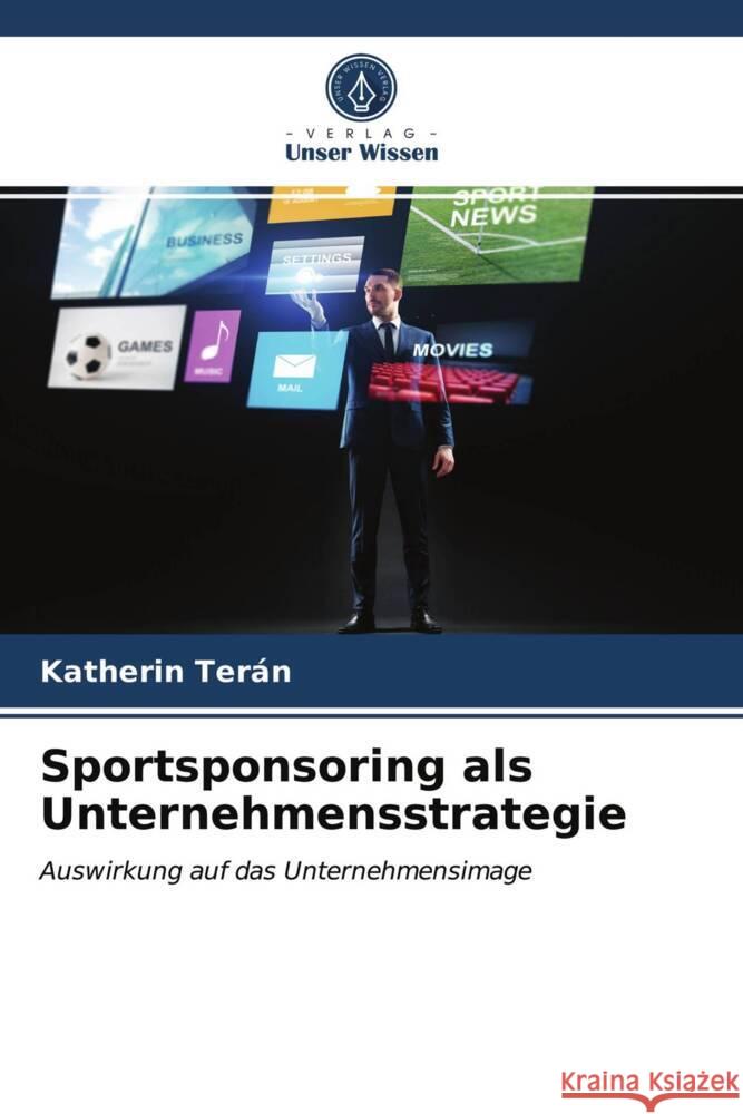 Sportsponsoring als Unternehmensstrategie Terán, Katherin 9786203985467 Verlag Unser Wissen - książka