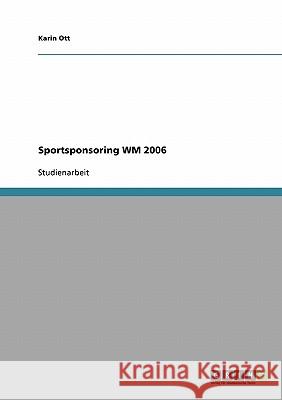 Sportsponsoring WM 2006 Karin Ott 9783638939553 Grin Verlag - książka