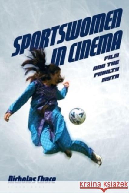 Sportswomen in Cinema: Film and the Frailty Myth Nicholas Chare 9781350418998 Bloomsbury Academic - książka