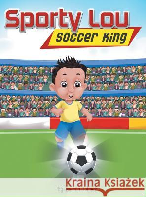 Sporty Lou - Picture Book: Soccer King (multicultural book series for kids 3-to-6-years old) Holmes, Quentin 9780999236918 Holmes Investments & Holdings LLC - książka