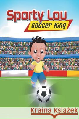 Sporty Lou - Picture Book: Soccer King (multicultural book series for kids 3-to-6-years old) Holmes, Quentin 9780999236956 Holmes Investments & Holdings LLC - książka