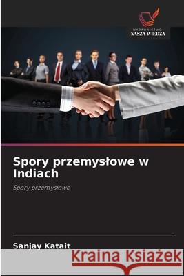 Spory przemyslowe w Indiach Katait, Sanjay 9786202426251 Wydawnictwo Nasza Wiedza - książka