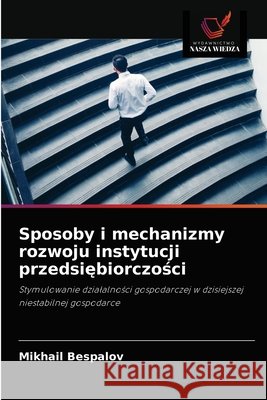 Sposoby i mechanizmy rozwoju instytucji przedsiębiorczości Mikhail Bespalov 9786203186666 Wydawnictwo Nasza Wiedza - książka