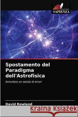 Spostamento del Paradigma dell'Astrofisica David Rowland 9786200854810 Edizioni Sapienza - książka