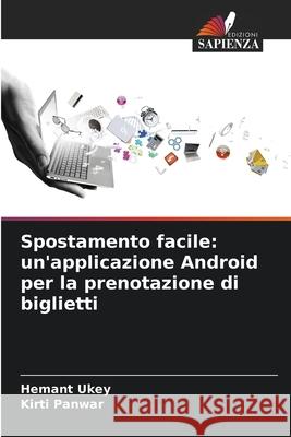 Spostamento facile: un'applicazione Android per la prenotazione di biglietti Ukey, Hemant, Panwar, Kirti 9786208690908 Edizioni Sapienza - książka