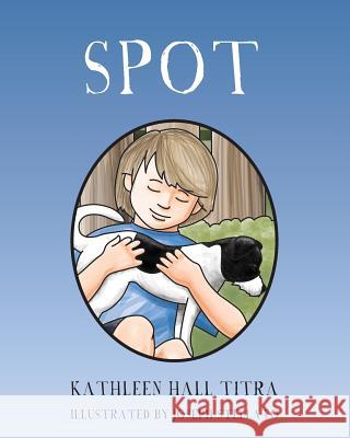 Spot Kathleen Hall Titra Joseph Stellato 9781456344733 Createspace - książka