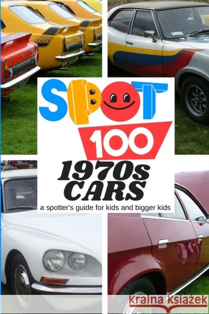 Spot 100 1970s Cars: A Spotter's Guide for kids and bigger kids Spot 100 Spo 9780954758370 Steve Trower - książka