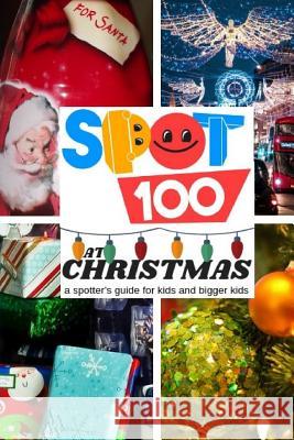 Spot 100 at Christmas: A Spotter's Guide for kids and bigger kids Spot 100, Spot 100 9780954758318 Steve Trower - książka